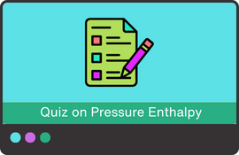 Quiz on Pressure Enthalpy